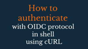 Read more about the article How to authenticate with OIDC protocol in shell using cURL