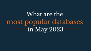 Read more about the article What are the most popular database systems – May 2023