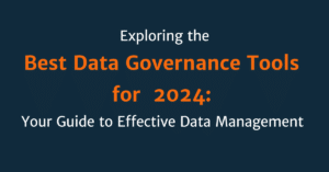 Read more about the article Exploring the Best Data Governance Tools for 2024: Your Guide to Effective Data Management