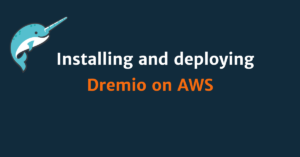 Read more about the article Comprehensive guide to installing and deploying Dremio on AWS