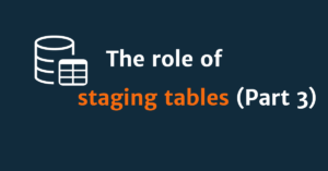 Read more about the article The role of staging tables in database administration (part 3)